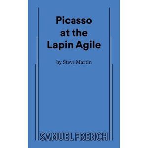 Picasso at the Lapin Agile -- Steve Martin
